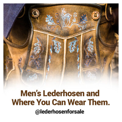 Men’s Lederhosen and Where You Can Wear Them